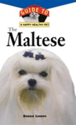 The Maltese : An Owner's Guide to a Happy Healthy Pet Hardcover B