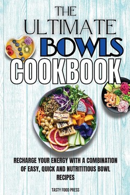 Tasty Food Press | The Ultimate Bowls Cookbook | Taschenbuch | Englisch (2021)