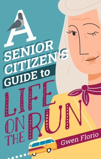 A Senior Citizen's Guide to Life on the Run by Gwen Florio (Paperback Book)