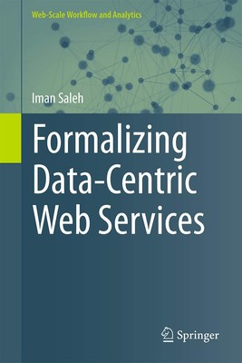 Formalizing Data-Centric Web Services (Web-Scale Workflow and Analytics)