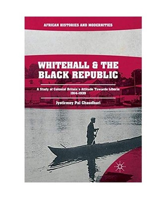 Whitehall and the Black Republic: A Study of Colonial Britain's Attitude Towards