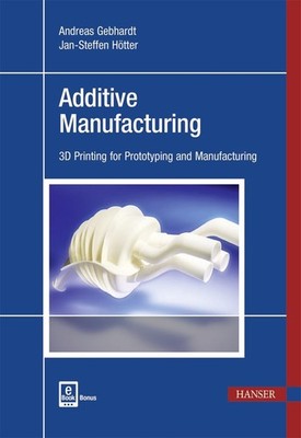 Additive Manufacturing: 3D Printing for Prototyping and Manufacturing by Andreas