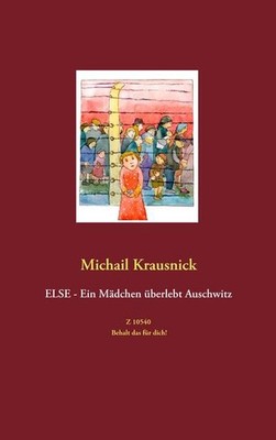 Else - Ein Mädchen überlebt Auschwitz: Z 10540 - Behalt das für dich! Michail Kr