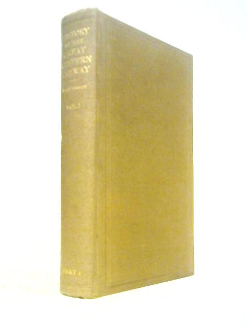 History of the Great Western Railway Vol.1 Part 1 (MacDermot 1927) (ID:66796)