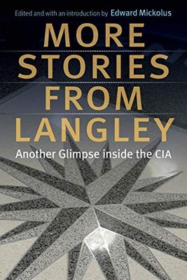 More Stories from Langley: Another Glimpse Inside the CIA by Edward Mickolus
