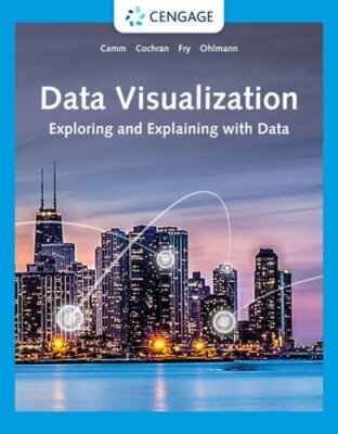 Data Visualization: Exploring and Explaining with Data by Jeffrey Camm: New