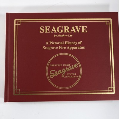 Seagrave - A Pictorial History of Seagrave Fire Apparatus - Matthew Lee 1991 HC