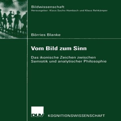 Vom Bild zum Sinn Das ikonische Zeichen zwischen Semiotik und ana