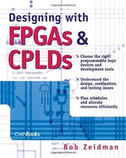 DESIGNING WITH FPGAS AND CPLDS By Bob Zeidman **Mint Condition**