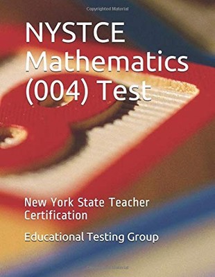 NYSTCE MATHEMATICS (004) TEST: NEW YORK STATE TEACHER By Educational Testing