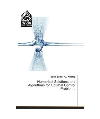 Numerical Solutions and Algorithms for Optimal Control Problems, Saba Sattar AL-