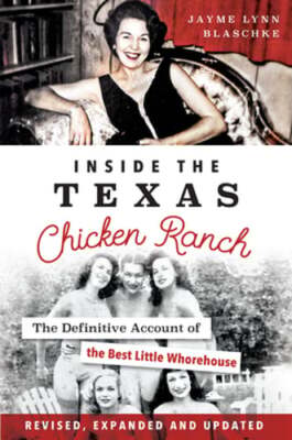 Inside the Texas Chicken Ranch: The Definitive Account of the Best Little: New