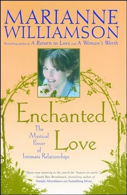 Enchanted Love: The Mystical Power Of Intimate Relationships by Williamson, Mar