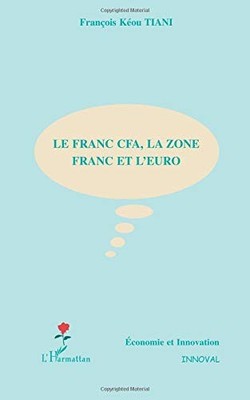 LE FRANC CFA, LA ZONE FRANC ET L'EURO (FRENCH EDITION) By Tiani Francois Keou