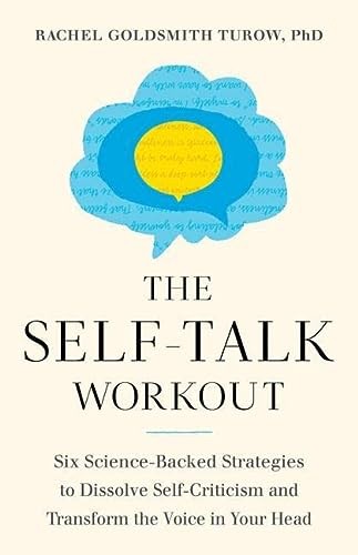 The Self-Talk Workout: Six Science-Backed Strategies to... - Turow, Rachel