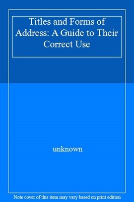 Titles and Forms of Address: A Guide to Their Correct Use,unknow