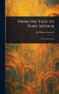 From the Yalu to Port Arthur | William Maxwell | englisch