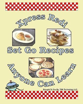 Xpress Redi Set Go Recipes Anyone Can Learn Cookbook