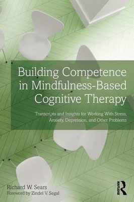 BUILDING COMPETENCE IN MINDFULNESS-BASED COGNITIVE THERAPY: TRA... Richard W. Se