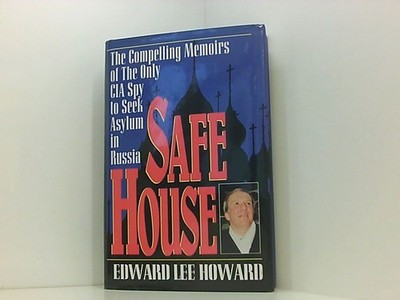 Safe House: The Compelling Memoirs of the Only CIA Spy to Seek Asylum in Russia