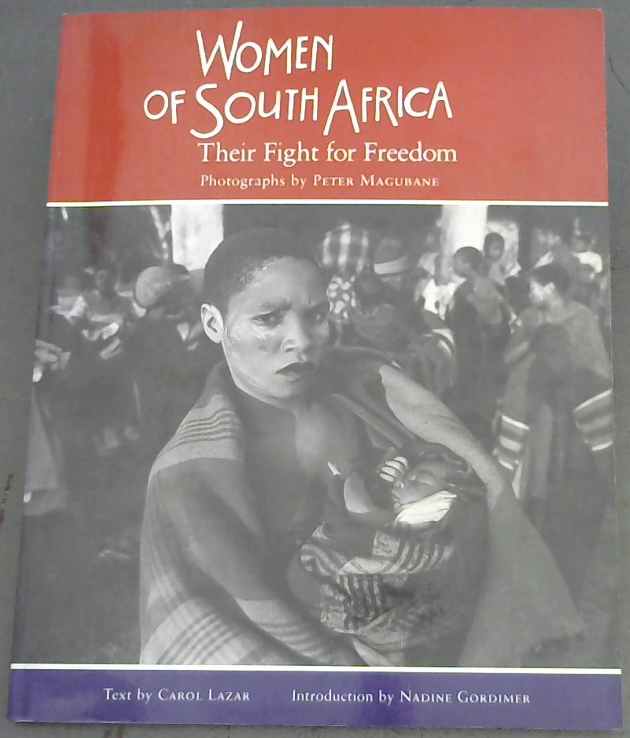 Lazar, Carol; Magubane, Peter .. Women of South Africa: Their Fight for Freedom