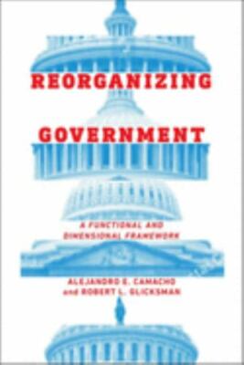 Reorganizing Government: A Functional and Dimensional Framework - Camacho, Aleja