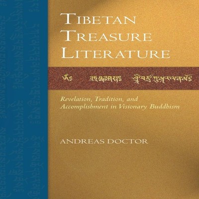 Tibetan Treasure Literature Revelation Tradition and Accomplishme