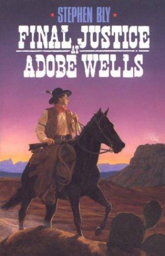 Final Justice at Adobe Wells by Bly, Stephen A.