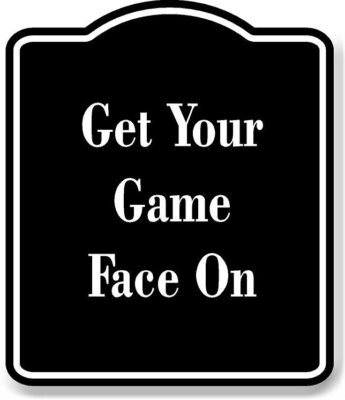 Get Your Game Face On BLACK Aluminum Composite Sign