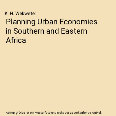 Planning Urban Economies in Southern and Eastern Africa, K. H. Wekwete