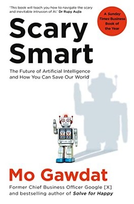 Scary Smart: Die Zukunft der künstlichen Intelligenz und wie Sie... - Gawdat, Mo