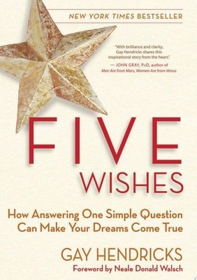 Five Wishes: How Answering One Simple Question Can Make Your Dreams Come True by