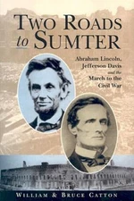 Two Roads to Sumter : Abraham Lincoln, Jefferson Davis and the Ma
