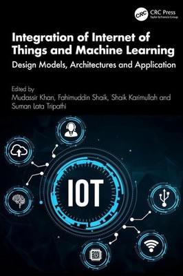 Integration of Internet of Things and Machine Learning: Design Models, Architect