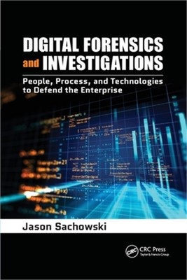 Digital Forensics and Investigations: People, Process, and Technologies to Defen