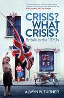 Crisis? What Crisis? | Britain In The 1970S | Alwyn W. Turner | Englisch | Buch