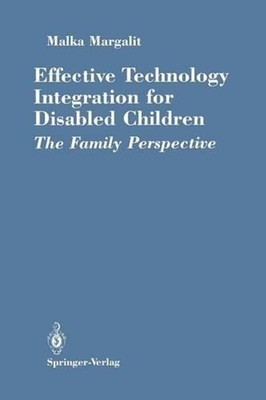 Effective Technology Integration for Disabled Children: The Family Perspective b