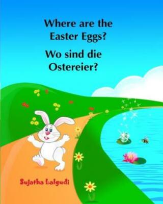 Where Are The Easter Eggs? Wo Sind Die Ostereier?: (Bilingual Edition) Engl...