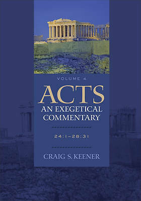 Acts: An Exegetical Commentary: 24:1-28:31 by Craig S. Keener (Hardcover, 2015)