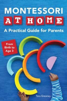 Montessori at Home: A Practical Guide for Parents by Tara Greaney: Used ...