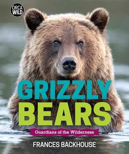 Grizzly Bears: Guardians of the - Hardcover, by Backhouse Frances - Good