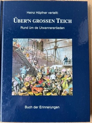 Über'n grossen Teich : rund üm de Utwannerertieden : Buch der Erinnerungen. vert
