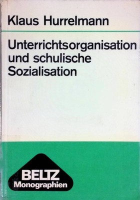 Unterrichtsorganisation und schulische Sozialisation: Eine empirische Un 2267801