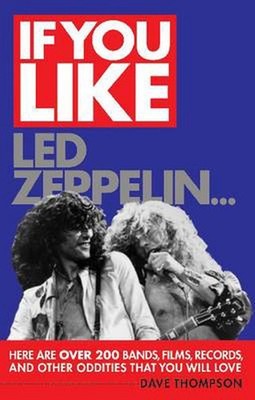If You Like Led Zeppelin...: Here are Over 200 Bands, Films, Records, and Other