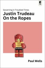 Justin Trudeau on the Ropes: Governing in... by Wells, Paul Paperback / softback