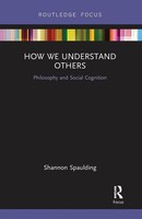 How We Understand Others | Shannon Spaulding | Philosophy And Social Cognition