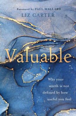 Valuable: Why Your Worth Is Not Defined by How Useful You Feel (Christian book f