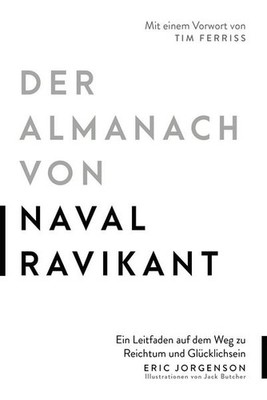 Der Almanach von Naval Ravikant Ein Leitfaden auf dem Weg zu Reichtum und Glü...