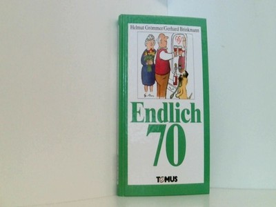 endlich 70. endlich siebzig! illustriert von gerhard brinkmann grömmer helmut /