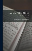La Sainte Bible: Ou L'ancien Et Le Nouveau Testament Jean FréDéRic Ostervald